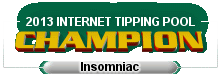 2013 Internet Tipping Pool Champion - 'Insomniac'